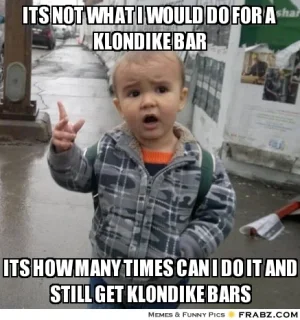 frabz-its-not-what-i-would-do-for-a-klondike-bar-its-how-many-times-ca-230cdd.webp