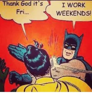 thank-god-its-fri-i-work-weekends-3579298.webp